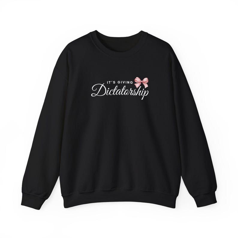 It's Giving Dictatorship Sweatshirt, Coquette Political Humor, Election Protest Apparel Black