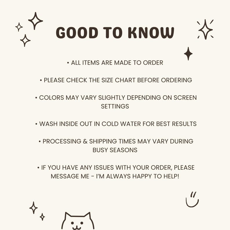 May include: A beige informational graphic with dark brown text titled GOOD TO KNOW. It lists policies regarding made-to-order items, size charts, color variations, washing instructions, processing times, and customer support, decorated with star and cat icons.