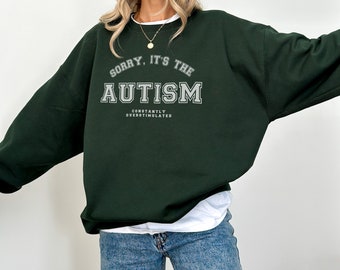 Sorry It’s The Autism Sweatshirt, Overstimulated Crewneck