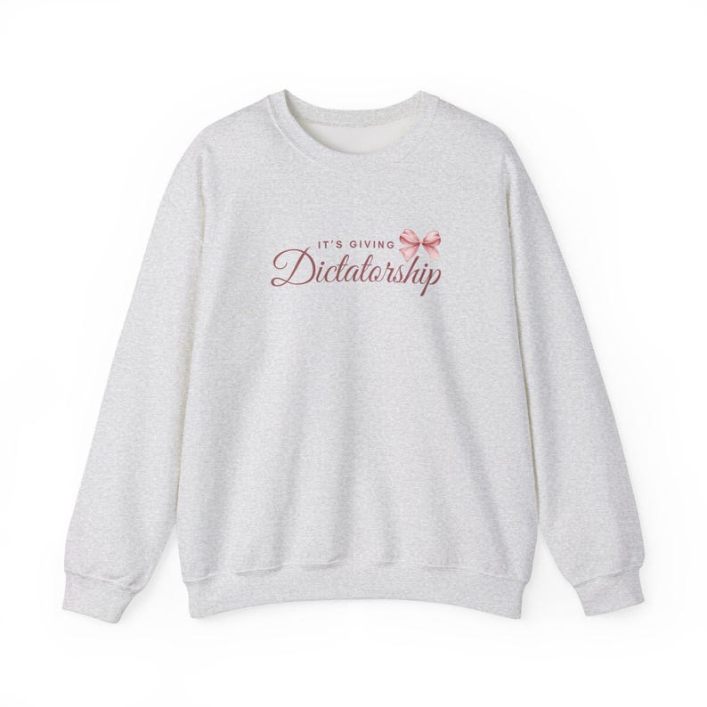 It's Giving Dictatorship Sweatshirt, Coquette Political Humor, Election Protest Apparel Ash