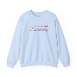 It's Giving Dictatorship Sweatshirt, Coquette Political Humor, Election Protest Apparel Light Blue