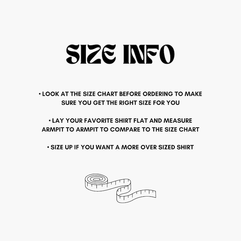 May include: Black and white illustration of a measuring tape with the text "SIZE INFO" and instructions for measuring a shirt to determine the correct size.
