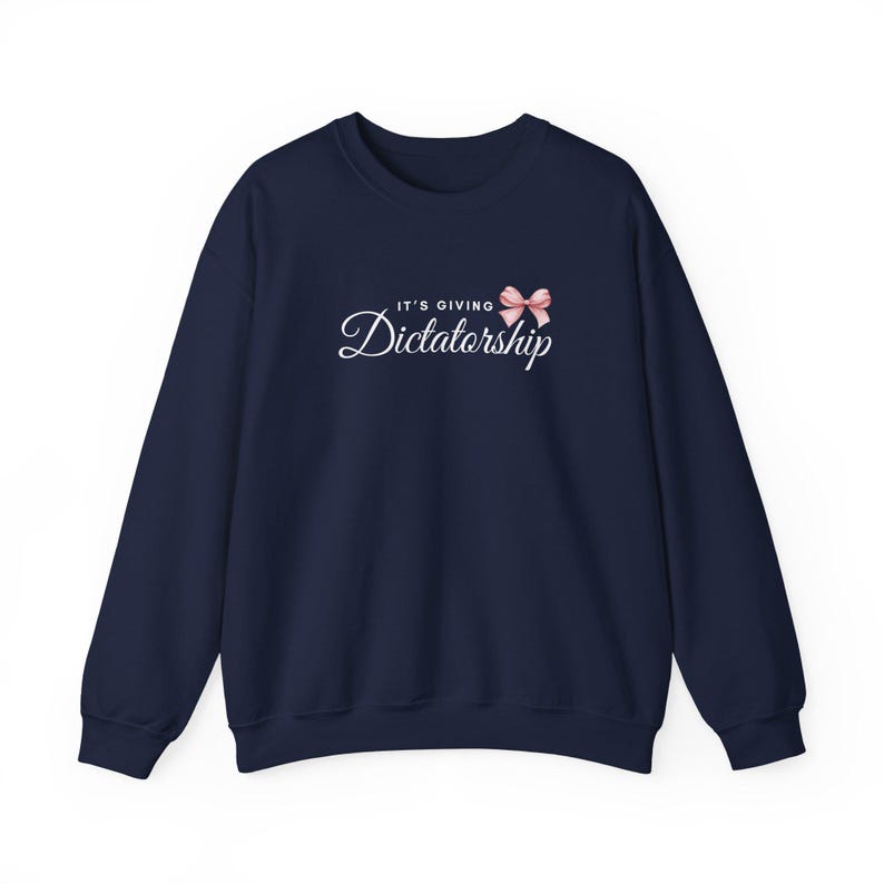 It's Giving Dictatorship Sweatshirt, Coquette Political Humor, Election Protest Apparel Navy