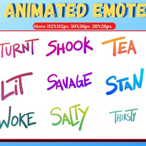 May include: Nine animated emotes in various colours and styles, including "TURNT", "SHOOOK", "TEA", "LIT", "SAVAGE", "STAN", "WOKE", "SALTY", and "THIRSTY".