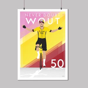 May include: A poster featuring a cyclist in a yellow jersey with black shorts, arms outstretched in a victory pose. The text "NEVER DOUBT WOUT" is at the top, with "50" at the bottom. The background has yellow, pink, and red geometric shapes.