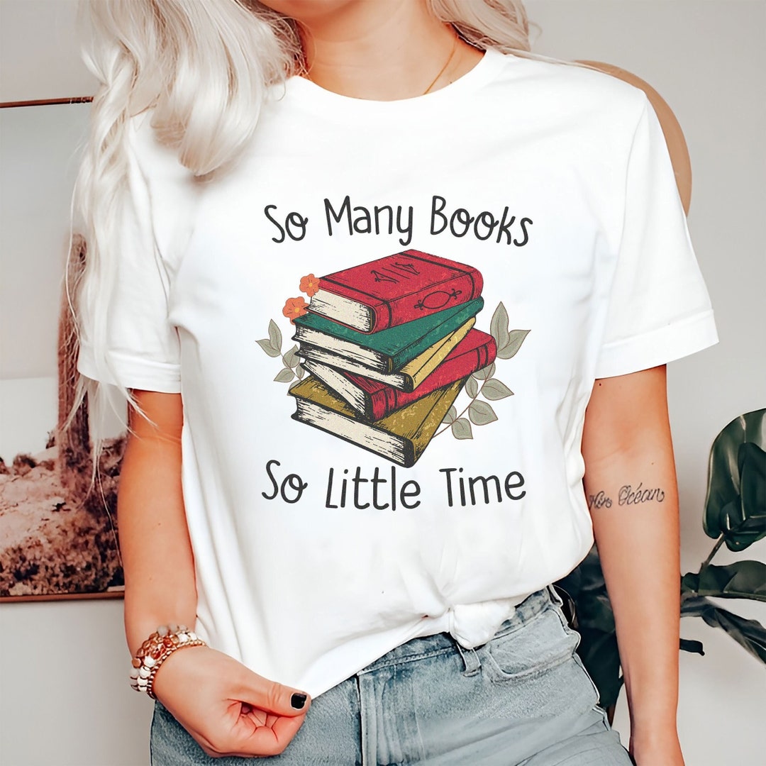 Book Shirt, so Many Books so Little Time, Book Gift, Book Lover Gift