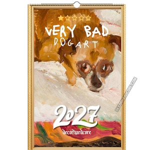May include: A wall calendar with a gold frame featuring an oil painting of a brown dog. The text reads VERY BAD DOGART and 2027. There is a five-star rating graphic with one star filled in. The bottom includes the text decorhardcore.