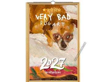 May include: A wall calendar with a gold frame featuring an oil painting of a brown dog. The text reads VERY BAD DOGART and 2027. There is a five-star rating graphic with one star filled in. The bottom includes the text decorhardcore.