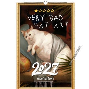 May include: A 2027 wall calendar featuring a painting of a crying white and tan cat lying on a blue pillow under a blanket. The text reads VERY BAD CAT ART at the top, 2027 in large white font, and decorhardcore at the bottom with five stars.