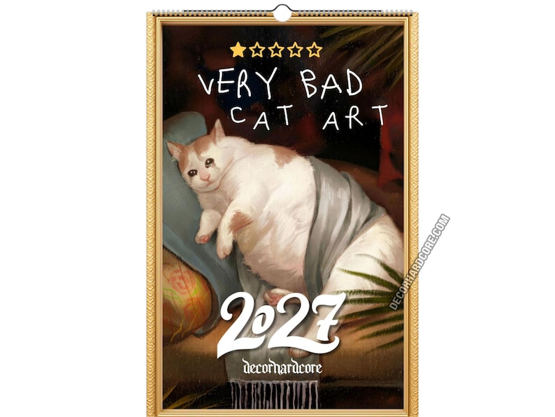 May include: A 2027 wall calendar featuring a painting of a crying white and tan cat lying on a blue pillow under a blanket. The text reads VERY BAD CAT ART at the top, 2027 in large white font, and decorhardcore at the bottom with five stars.