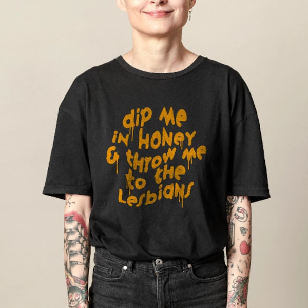 Plongez-moi dans du miel et jetez-moi aux lesbiennes, t-shirt citation drôle de lesbienne, chemise de fierté, cadeau queer, t-shirt gay, punk queer, cadeau t-shirt disant lesbien
