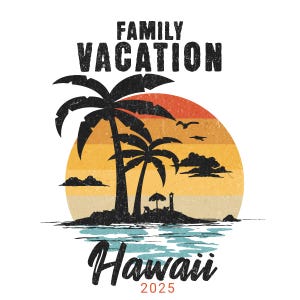 Hawaii Family Vacation ,2025 PNG File, with Palm Trees, Summer Time, Beach Holiday, Matching Group Trip, Ready Made File