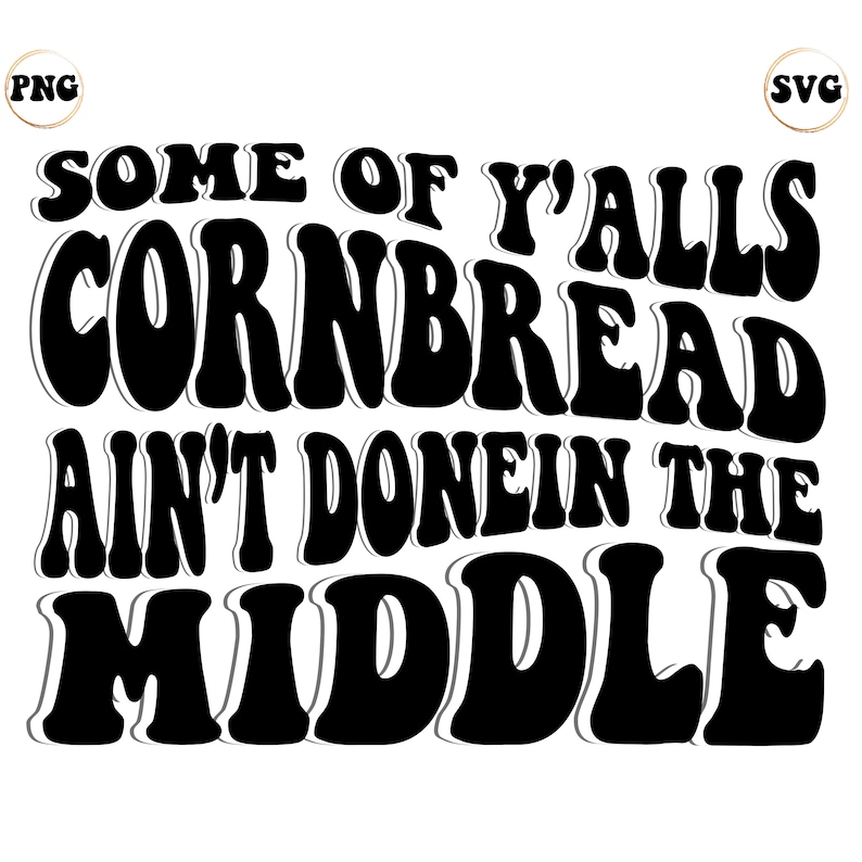 Some of Yalls CORNBREAD Aint Done in the Middle Svgpngfor Etsy Hong Kong