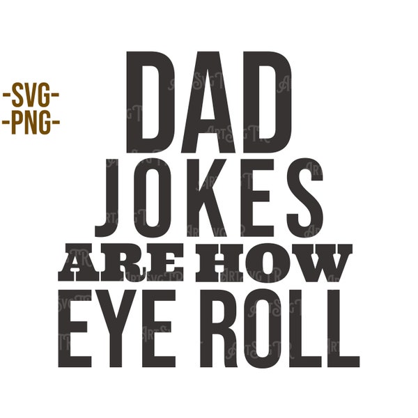 Dad Jokes Are How Eye Roll - SVG, PNG Digital Download