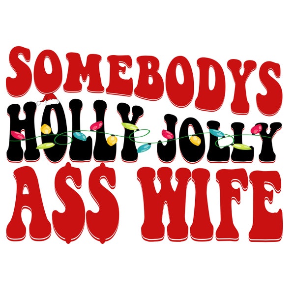Somebody’s holly jolly ass wife, Christmas humor shirt designs, smiley Santa hat png, Somebody's Jolly Ass Wife Digital Bundle