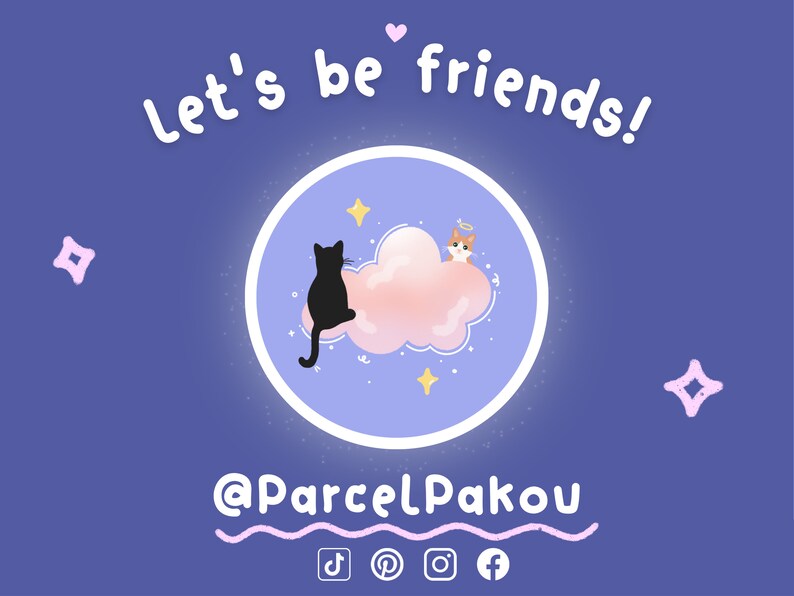 May include: A purple background with a white circle containing a pink cloud with a black cat and an orange cat with a halo. The text "Let's be friends!" is above the circle and the text "@ParcelPakou" is below the circle. Social media icons are below the text.