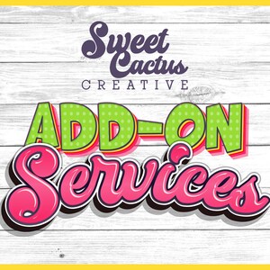 May include: A graphic with the text "Sweet Cactus Creative" in purple script above the words "ADD-ON Services" in a colorful, 3D bubble font. The background is a white wood grain texture with a yellow border.