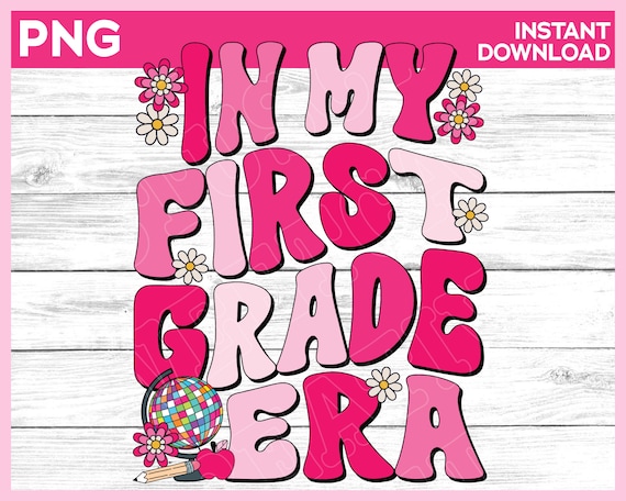 In my First Grade Era png, Back to School png, First day of school png, First day of 1st Grade shirt design, png files for sublimation