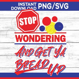 May include: Red and blue graphic with a stop sign and the text "Stop Wondering and Get Ya Bread Up".