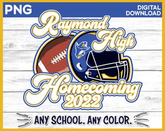 May include: Digital download graphic featuring a football and a helmet, with the text "Raymond High Homecoming 2022." The design includes the text "ANY SCHOOL. ANY COLOR." in a blue, yellow, and white color scheme.