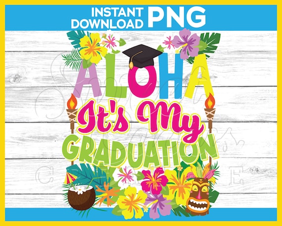 Aloha Luau Graduation png | Hawaiian Luau Graduation Party Shirt png | ALOHA It's My Graduation | Sublimation, DTF, DTG, Print and Cut file