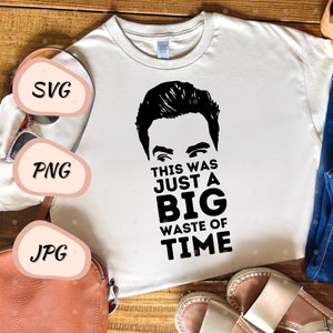This Was Just A Big Waste Of Time // David Rose // SVG - PNG - JPG