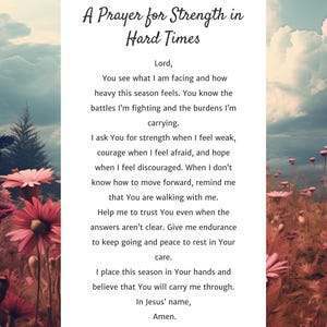 May include: A card with a prayer for strength in hard times, set against a backdrop of a cloudy sky and flowers. The prayer asks for strength, courage, and hope. The text is in black on a white card.