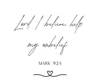 May include: A minimalist black and white print featuring the handwritten text "Lord I believe, help my unbelief" from Mark 9:24. A small heart design is at the bottom. The print is on a white background.