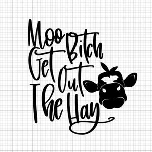 Moo Bitch SVG, Cow lover SVG, Moo Bitch Get Out The Hay Svg, Cow Farm Svg, Animal Farm Svg, Heifer Dairy Cow Svg, Cow Svg, Heife Svg,