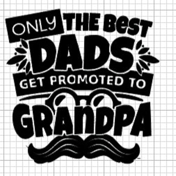 Only The Best Dads Get Promoted To Grandpa Svg, Dad Svg, Father'S Day Diy Gift Cricut File For Dad Gift, Grandpa Gift, Father Svg Dad Svg