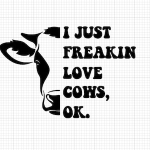 Cow Svg - I Just Freaking Love cow Svg - Funny Svg, Offensive Svg, Digital cow Svg, Cricut Cut Files, Funny Cut File, Offensive Cut File