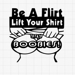 Funny Stencil, Funny svg, funny decal , Be A Flirt Lift Your Shift Any Size or Color Custom Cut Vinyl Decal Sticker