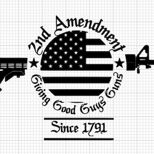 May include: Black and white graphic design featuring an American flag with the words "2nd Amendment Giving Good Guys Guns Since 1791" around the flag. A silhouette of a rifle is on either side of the flag.