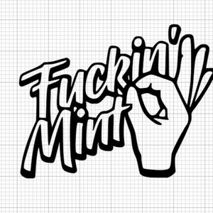 May include: A black and white graphic featuring the phrase "Fuckin' Mint" in a bold, stylized font. The word "Mint" is paired with a hand making an 'okay' gesture. The background has a grid.