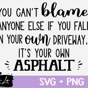 It&#39;s Your Own Asphalt Digital SVG cut file | Funny svg | Sarcastic svg | Humorous svg | Cricut cut file | Digital Download | Your own fault