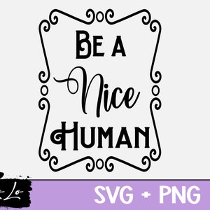Be a Nice Human svg | Soyez gentil svg | Couper des fichiers | SVG + PNG pour les machines de découpe Cricut | | svg humoristique Téléchargement numérique | Beau svg