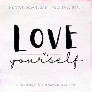Love Yourself PNG SVG PDF | Inspirational | Self Love | Instant Download | Printable | Wall Art