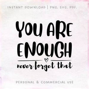 You Are Enough SVG PNG PDF | Self Love | Worthy | Inspirational | Instant Download |