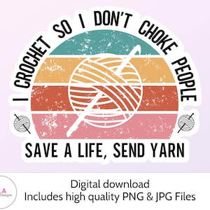Ich häkele damit ich nicht erdrossle Leute retten ein Leben sende Garn | Aufkleber Bild PNG JPG digitaler Download | Lustig Häkeln Strickgarn Sublimation