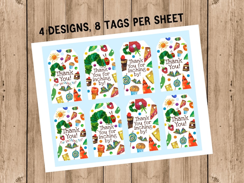 May include: Eight printable gift tags featuring a colorful The Very Hungry Caterpillar theme. Each tag has a different design with the text "Thank You!" and "Thank You for inching by!"