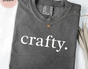 Comfort Colors® crafty. shirt | Creative Crafter T-Shirt | Handmade Maker Tee | DIY Hobby Gift for Artisans & Artists