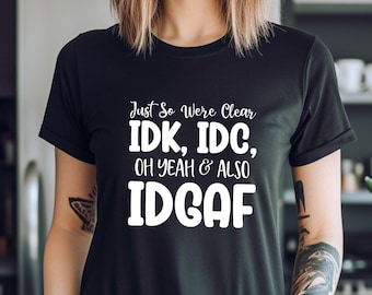 Funny IDGAF Shirt, Sarcastic I Don't Care Tee, Feeling IDGAF Shirt, Offensive Rude Novelty Gift T-Shirt, Coworker Gift, Best Friend Gift