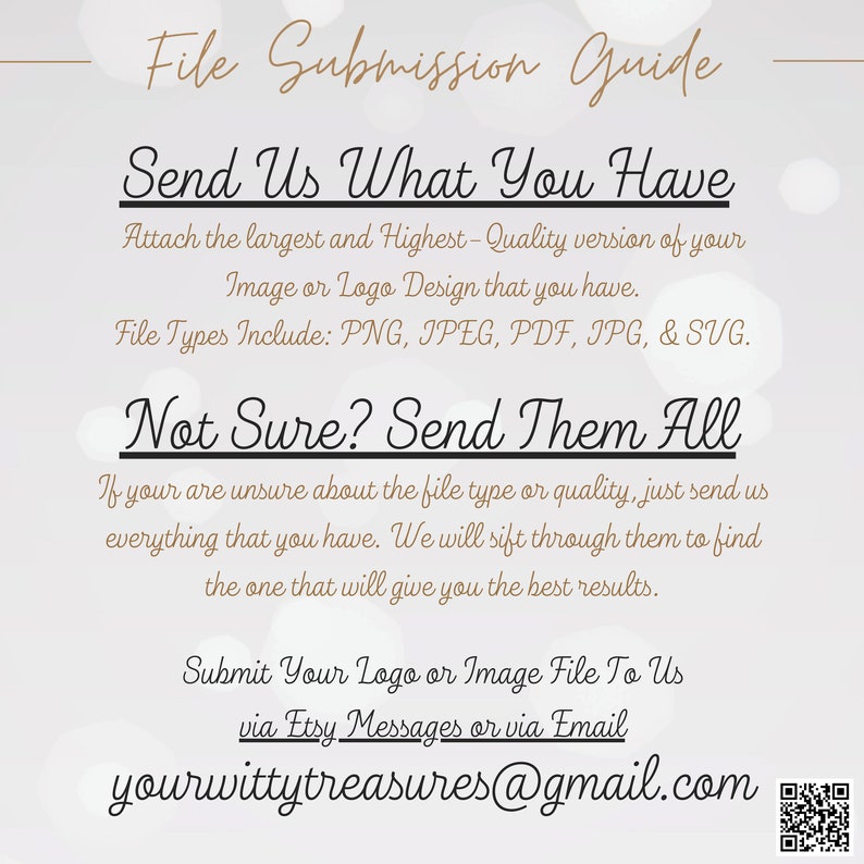 May include: File submission guide for a logo or image design. Send the highest quality version of your design in PNG, JPEG, PDF, JPG, or SVG format. If you are unsure about the file type, send all versions. Submit your design via Etsy messages or email to yourwittytreasures@gmail.com.