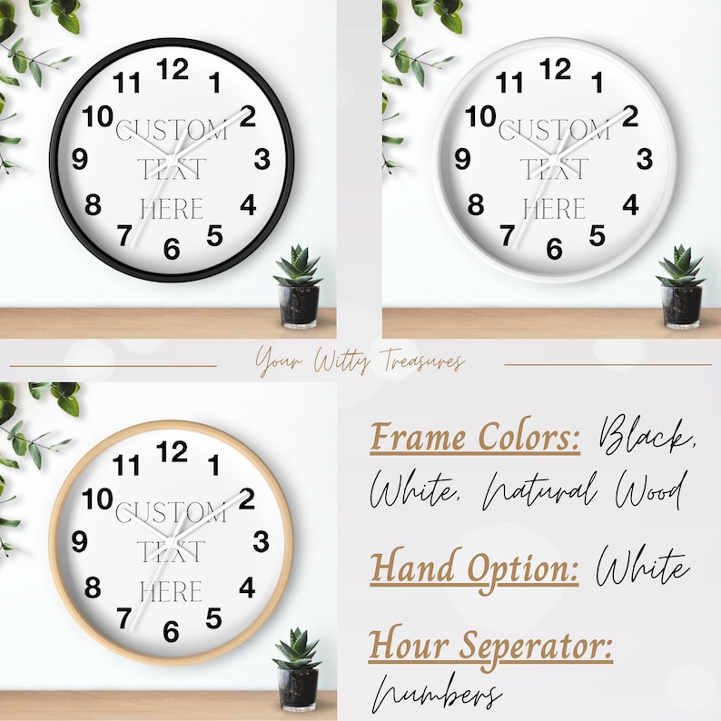 May include: Three different clock designs with black, white, and natural wood frames. The clock face has black numbers and hands. The clock face has the text "CUSTOM TEXT HERE".
