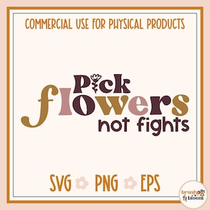 Pick Flowers, Not Fights SVG - Graphic Tee SVG - Anti Bullying Shirt SVG - Retro Quote Svg - Pick Flowers Svg - Kindness Svg