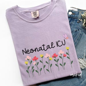 Floral Nicu Nurse Shirt, Neonatal ICU T-Shirt, Nicu Nurse Flower Tshirt, Nurse Appreciation Gift, Cute Neonatal Intensive Care Unit Tee B147