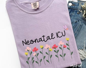 Floral Nicu Nurse Shirt, Neonatal ICU T-Shirt, Nicu Nurse Flower Tshirt, Nurse Appreciation Gift, Cute Neonatal Intensive Care Unit Tee B147