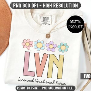 Lvn Png, Licensed Vocational Nurse Png, Sublimation Design, Nurse Png, Nurse Life Png, Cute Floral Nurse Png, Lvn Nurse, Digital Download