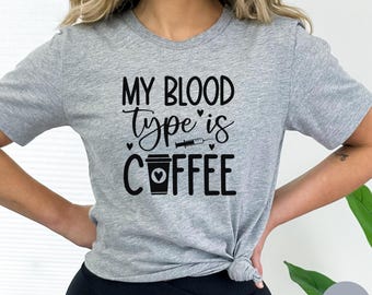 My Blood Type Is Coffee Shirt, Coffee Quote Nurse Shirt, Coffee Lover TShirt, Caffeine Addict Tee, Coffee Enthusiast Gift, Coffee Queen NO50