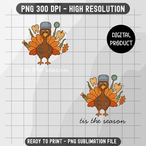 May include: A digital product featuring a cartoon turkey dressed as a dentist, with teeth, a dental mirror, and a stethoscope. The turkey has orange and brown feathers and the text "tis the season". The image is labeled "PNG 300 DPI - HIGH RESOLUTION" and "READY TO PRINT - PNG SUBLIMATION FILE".